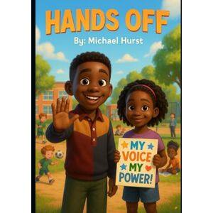 Hurst, Michael Hand's Off: A Book About Body Safety, Brave Voices, and Knowing What’s Okay and What’s Not. Hurst, Michael Hand's Off: A Book About Body Safety, Brave Voices, and Knowing What’s Okay and What’s Not.