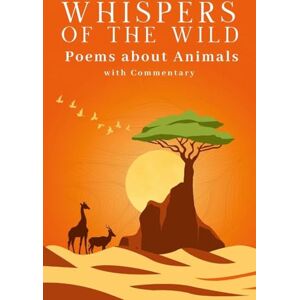 Santamaria, Joe Whispers of the Wild A Collection of Poems about Animals (with Commentary) Santamaria, Joe Whispers of the Wild A Collection of Poems about Animals (with Commentary)