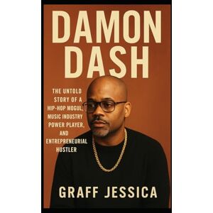 Jessica, Graff DAMON DASH: The Untold Story of a Hip-Hop Mogul, Music Industry Power Player, and Entrepreneurial Hustler Jessica, Graff DAMON DASH: The Untold Story of a Hip-Hop Mogul, Music Industry Power Player, and Entrepreneurial Hustler