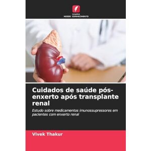 Thakur, Vivek Cuidados de saúde pós-enxerto após transplante renal: Estudo sobre medicamentos imunossupressores em pacientes com enxerto renal Thakur, Vivek Cuidados de saúde pós-enxerto após transplante renal: Estudo sobre medicamentos imunossupressores em pacientes com enxerto renal