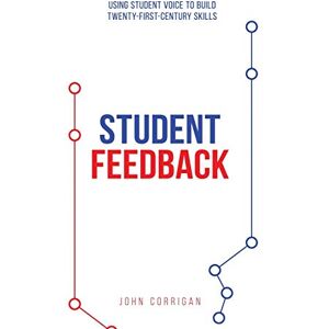 Corrigan, John Gerard Student Feedback: Using student voice to build twenty-first-century skills Corrigan, John Gerard Student Feedback: Using student voice to build twenty-first-century skills