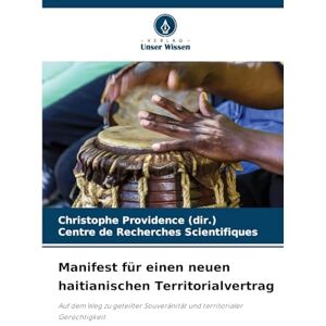 Providence (Dir ), Christophe Manifest für einen neuen haitianischen Territorialvertrag: Auf dem Weg zu geteilter Souveränität und territorialer Gerechtigkeit Providence (Dir ), Christophe Manifest für einen neuen haitianischen Territorialvertrag: Auf dem Weg zu geteilter Souveränität und territorialer Gerechtigkeit