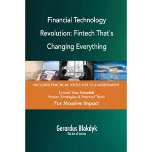 Gerardus Blokdyk - The Art of Service Financial Technology Revolution: Fintech That`s Changing Everything Gerardus Blokdyk - The Art of Service Financial Technology Revolution: Fintech That`s Changing Everything
