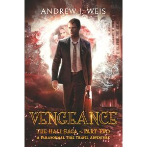 Weis, Andrew J Vengeance: The Hali Saga Part Two: A Paranormal Time Travel Adventure Weis, Andrew J Vengeance: The Hali Saga Part Two: A Paranormal Time Travel Adventure