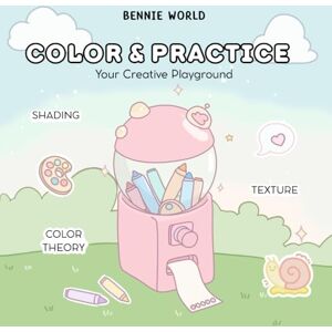 Creations, Bennie World Color & Practice: A Coloring Workbook for Patterns, Techniques, and Creative Expression Creations, Bennie World Color & Practice: A Coloring Workbook for Patterns, Techniques, and Creative Expression