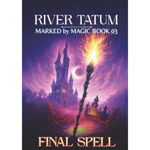 Tatum, River Final Spell: 3 (Marked By Magic) Tatum, River Final Spell: 3 (Marked By Magic)