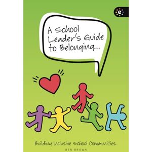 Brown, Ben A School Leader's Guide to Belonging: Building Inclusive School Communities Brown, Ben A School Leader's Guide to Belonging: Building Inclusive School Communities