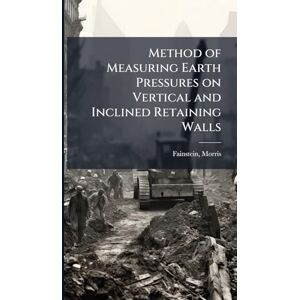 Fainstein, Morris Method of Measuring Earth Pressures on Vertical and Inclined Retaining Walls Fainstein, Morris Method of Measuring Earth Pressures on Vertical and Inclined Retaining Walls
