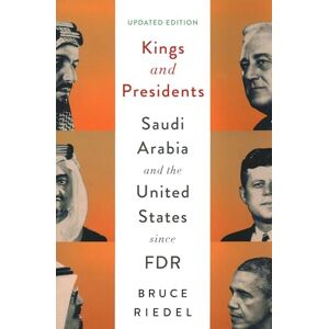 Riedel, Bruce Kings and Presidents: Saudi Arabia and the United States since FDR (Geopolitics in the 21st Century) Riedel, Bruce Kings and Presidents: Saudi Arabia and the United States since FDR (Geopolitics in the 21st Century)