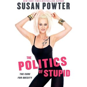 Powter, Susan The Politics of Stupid: The Cure for Obesity Powter, Susan The Politics of Stupid: The Cure for Obesity