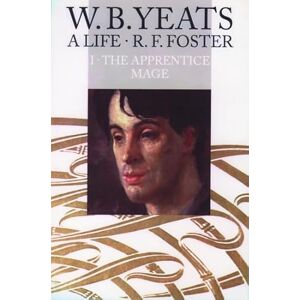 Foster, R. F. W. B. Yeats, A Life, I: The Apprentice Mage 1865-1914 Foster, R. F. W. B. Yeats, A Life, I: The Apprentice Mage 1865-1914