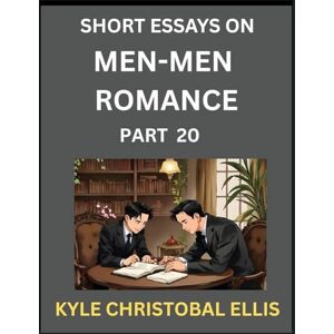 Ellis, Kyle Christobal Men-Men Dating and Romance (Part 20)- Short Essays on MM Romance, Exploring Dynamics of Gay, Lesbian and Homosexual Love Relationship Ellis, Kyle Christobal Men-Men Dating and Romance (Part 20)- Short Essays on MM Romance, Exploring Dynamics of Gay, Lesbian and Homosexual Love Relationship