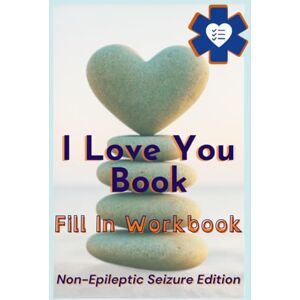 Poole, Justin I Love You Book: Fill In Workbook: Non-Epileptic Seizure Edition Poole, Justin I Love You Book: Fill In Workbook: Non-Epileptic Seizure Edition