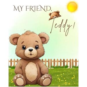 Kaur, Amanpreet My Friend, Teddy!: "Rhymes Your Children Will Love, with Cute Illustrations and Eye-Catching Fun! Kaur, Amanpreet My Friend, Teddy!: "Rhymes Your Children Will Love, with Cute Illustrations and Eye-Catching Fun!