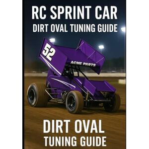 Toylett, Kenny RC Sprint Car Dirt Oval Tuning Guide Toylett, Kenny RC Sprint Car Dirt Oval Tuning Guide