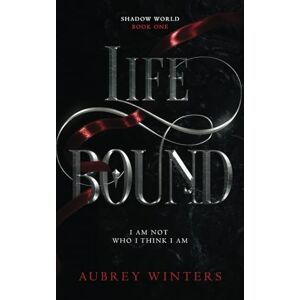 Winters, Aubrey Life Bound: The Shadow World Book 1 Winters, Aubrey Life Bound: The Shadow World Book 1