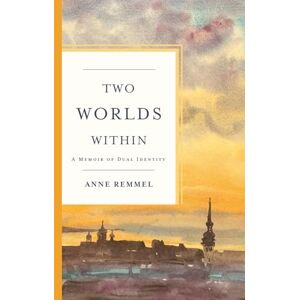 Remmel, Anne Two Worlds Within: A Memoir of Dual Identity Remmel, Anne Two Worlds Within: A Memoir of Dual Identity