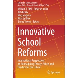 Innovative School Reforms: International Perspectives on Reimagining Theory, Policy, and Practice for the Future (Education, Equity, Economy) Innovative School Reforms: International Perspectives on Reimagining Theory, Policy, and Practice for the Future (Education, Equity, Economy)