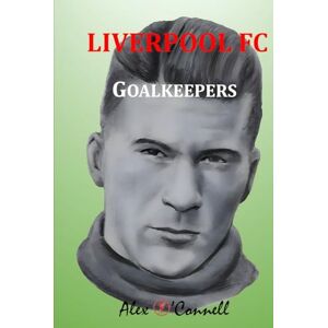 O'Connell, Alex Liverpool FC Goalkeepers (All-Time XIs) O'Connell, Alex Liverpool FC Goalkeepers (All-Time XIs)