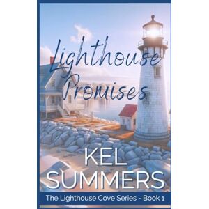 Summers, Kel Lighthouse Promises (Lighthouse Cove Book 1): A Small Town, Second Chance, Women's Fiction, Romance (The Lighthouse Cove Series) Summers, Kel Lighthouse Promises (Lighthouse Cove Book 1): A Small Town, Second Chance, Women's Fiction, Romance (The Lighthouse Cove Series)