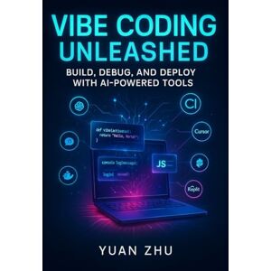 Zhu, Yuan Vibe Coding Unleashed: Build, Debug, and Deploy with AI-Powered Tools: A Hands-On Guide to Streamlined Software Development with GPT, Claude, Cursor, Replit, and Modern DevOps Zhu, Yuan Vibe Coding Unleashed: Build, Debug, and Deploy with AI-Powered Tools: A Hands-On Guide to Streamlined Software Development with GPT, Claude, Cursor, Replit, and Modern DevOps