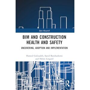 Golzad, Hamed BIM and Construction Health and Safety: Uncovering, Adoption and Implementation (Spon Research) Golzad, Hamed BIM and Construction Health and Safety: Uncovering, Adoption and Implementation (Spon Research)