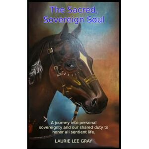 Lee The Sacred, Sovereign Soul: A journey into the sacred nature of personal sovereignty and our shared duty to honor and defend the sovereignty of all sentient life. Lee The Sacred, Sovereign Soul: A journey into the sacred nature of personal sovereignty and our shared duty to honor and defend the sovereignty of all sentient life.