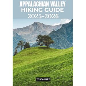 HART, TESSA APPALACHIAN VALLEY HIKING GUIDE 2025–2026: The Complete Trail, Travel, and Adventure Companion to Shenandoah, Blue Ridge, and Beyond (The Hiker’s Compass: Your Ultimate Guide to the World’s Trails) HART, TESSA APPALACHIAN VALLEY HIKING GUIDE 2025–2026: The Complete Trail, Travel, and Adventure Companion to Shenandoah, Blue Ridge, and Beyond (The Hiker’s Compass: Your Ultimate Guide to the World’s Trails)