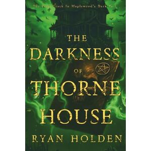 Holden, Ryan The Darkness of Thorne House Book One of The Maplewood Horrors — a chilling saga of witchcraft, legacy, and the shadows that never die.: Limited Nightmare Realm Artwork Edition Holden, Ryan The Darkness of Thorne House Book One of The Maplewood Horrors — a chilling saga of witchcraft, legacy, and the shadows that never die.: Limited Nightmare Realm Artwork Edition