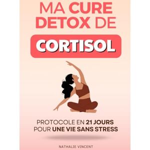 Vincent Ma Cure Détox de Cortisol: Mon Protocole de 21 Jours pour une Vie Sans Stress Livre sur le Stress Gérer le Stress Detox Cortisol Livre Français ... le Cortisol Detoxication du Cortisol Vincent Ma Cure Détox de Cortisol: Mon Protocole de 21 Jours pour une Vie Sans Stress Livre sur le Stress Gérer le Stress Detox Cortisol Livre Français ... le Cortisol Detoxication du Cortisol
