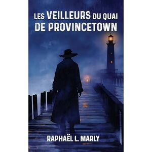 Marly, Raphael L Les veilleurs du quai de Provincetown Marly, Raphael L Les veilleurs du quai de Provincetown