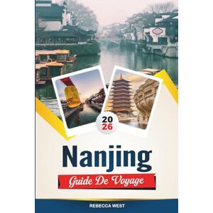WEST, REBECCA NANJING GUIDE DE VOYAGE 2026: Meilleures attractions, meilleurs hôtels, restaurants, boutiques et excursions d'une journée en Chine WEST, REBECCA NANJING GUIDE DE VOYAGE 2026: Meilleures attractions, meilleurs hôtels, restaurants, boutiques et excursions d'une journée en Chine