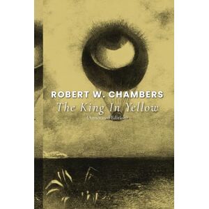 Chambers, Robert W. The King in Yellow (Annotated Edition) Chambers, Robert W. The King in Yellow (Annotated Edition)