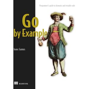 Gumus, Inanc Effective Go: Programmer's Guide to Idiomatic and Testable Code Gumus, Inanc Effective Go: Programmer's Guide to Idiomatic and Testable Code