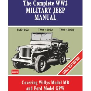Brooklands Books Ltd The Complete WW2 Military Jeep Manual: TM9-803 TM9-1803A TM9-1803B Large Text Edition Brooklands Books Ltd The Complete WW2 Military Jeep Manual: TM9-803 TM9-1803A TM9-1803B Large Text Edition