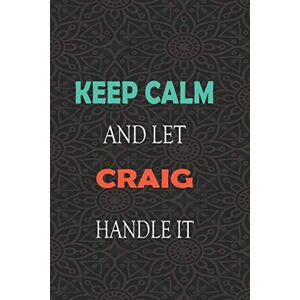 for friends, funny gifts Keep Calm and let CRAIG handle it: Lined Notebook / Journal Gift for a Boy or a Man names CRAIG, 110 Pages, 6x9, Soft Cover, Matte Finish for friends, funny gifts Keep Calm and let CRAIG handle it: Lined Notebook / Journal Gift for a Boy or a Man names CRAIG, 110 Pages, 6x9, Soft Cover, Matte Finish