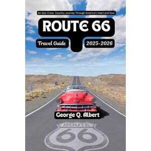 Albert, George Q. Route 66 Travel Guide 2025-2026: An Epic Cross-Country Journey Through America 's Heart and Soul (Easygoing Journeys) Albert, George Q. Route 66 Travel Guide 2025-2026: An Epic Cross-Country Journey Through America 's Heart and Soul (Easygoing Journeys)