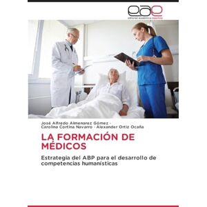 Almenarez Gómez, José Alfredo La Formación de Médicos: Estrategia del ABP para el desarrollo de competencias humanísticas Almenarez Gómez, José Alfredo La Formación de Médicos: Estrategia del ABP para el desarrollo de competencias humanísticas