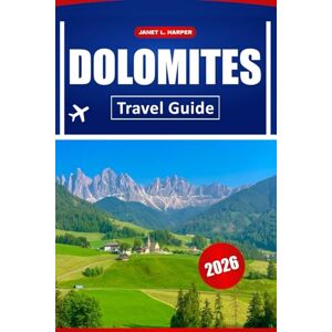HARPER, JANET L. Dolomites Travel Guide 2026: Discover Hiking Trails, Hidden Gems, Local Cuisine, and Practical Tips in Italy’s Mountain Paradise HARPER, JANET L. Dolomites Travel Guide 2026: Discover Hiking Trails, Hidden Gems, Local Cuisine, and Practical Tips in Italy’s Mountain Paradise