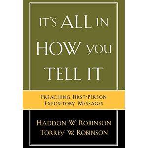 Robinson It's All in How You Tell It: Preaching First-Person Expository Messages Robinson It's All in How You Tell It: Preaching First-Person Expository Messages