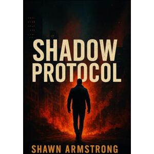 Armstrong, Shawn SHADOW PROTOCOL (THE ECHOES TRILOGY) Armstrong, Shawn SHADOW PROTOCOL (THE ECHOES TRILOGY)