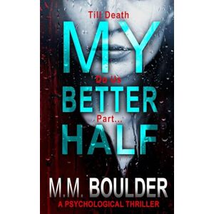 Boulder, M.M. My Better Half (Psychological Thrillers and Murder Mystery Collection) Boulder, M.M. My Better Half (Psychological Thrillers and Murder Mystery Collection)
