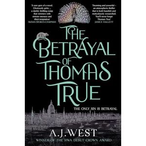 West, A. J. The Betrayal of Thomas True: This year's most devastating, unforgettable historical thriller – THE SUNDAY TIMES BESTSELLER West, A. J. The Betrayal of Thomas True: This year's most devastating, unforgettable historical thriller – THE SUNDAY TIMES BESTSELLER