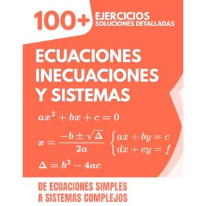Mabilar, Alex Ecuaciones, Inecuaciones y Sistemas: 100+ Ejercicios con Soluciones Detalladas De Ecuaciones Simples a Sistemas Complejos Mabilar, Alex Ecuaciones, Inecuaciones y Sistemas: 100+ Ejercicios con Soluciones Detalladas De Ecuaciones Simples a Sistemas Complejos