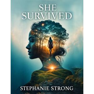 Strong, Stephanie She Survived: A Guided Journey to Healing, Clarity, and Wholeness After Narcissistic Abuse Strong, Stephanie She Survived: A Guided Journey to Healing, Clarity, and Wholeness After Narcissistic Abuse