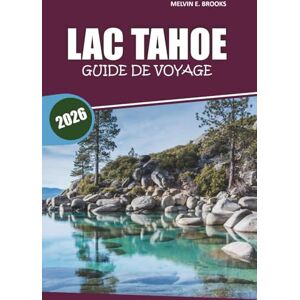 Brooks, Melvin E. Guide de voyage du lac Tahoe 2026: Votre guide essentiel pour explorer les plages, les sentiers pittoresques, les aventures en plein air, la ... l'année dans la région de la Sierra Nevada Brooks, Melvin E. Guide de voyage du lac Tahoe 2026: Votre guide essentiel pour explorer les plages, les sentiers pittoresques, les aventures en plein air, la ... l'année dans la région de la Sierra Nevada
