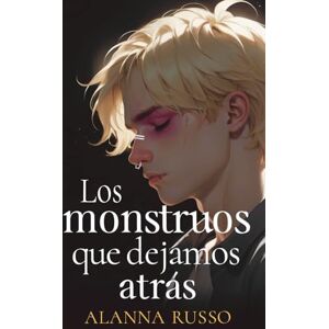 Russo, Alanna Los Monstruos que dejamos Atrás Russo, Alanna Los Monstruos que dejamos Atrás