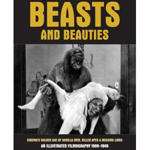 Janus Beasts and Beauties: Cinema's Golden Age of Gorilla Men, Killer Apes & Missing Links An Illustrated Filmography 1908-1949 Janus Beasts and Beauties: Cinema's Golden Age of Gorilla Men, Killer Apes & Missing Links An Illustrated Filmography 1908-1949