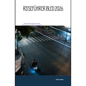 Redus, John D. Reiseführer Bled 2026: Den zeitlosen Charme und die Geheimnisse von Bled entschlüsseln (2026 Travel Companion) Redus, John D. Reiseführer Bled 2026: Den zeitlosen Charme und die Geheimnisse von Bled entschlüsseln (2026 Travel Companion)