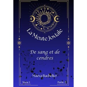 Bachelier, Maeva La Meute Joviale: De sang et de cendres (Partie 2) Bachelier, Maeva La Meute Joviale: De sang et de cendres (Partie 2)